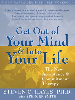 cover image of Get Out of Your Mind and Into Your Life